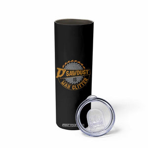 Funny Carpenter Woodworking Skinny Tumbler Sawdust is Man Glitter TS14 Print Your Wear