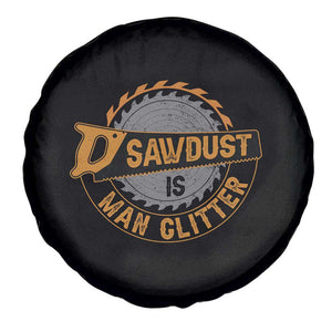 Funny Carpenter Woodworking Spare Tire Cover Sawdust is Man Glitter TS14 Print Your Wear