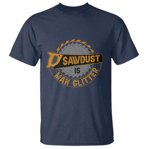 Funny Carpenter Woodworking T Shirt Sawdust is Man Glitter TS14 Navy Print Your Wear