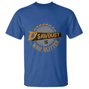 Funny Carpenter Woodworking T Shirt Sawdust is Man Glitter TS14 Royal Blue Print Your Wear