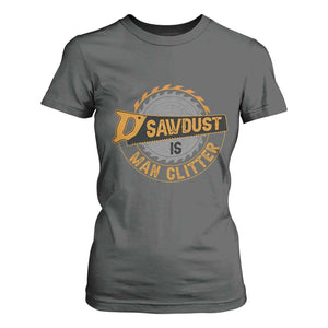 Funny Carpenter Woodworking T Shirt For Women Sawdust is Man Glitter TS14 Dark Heather Print Your Wear