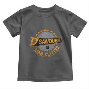 Funny Carpenter Woodworking Toddler T Shirt Sawdust is Man Glitter TS14 Dark Heather Print Your Wear