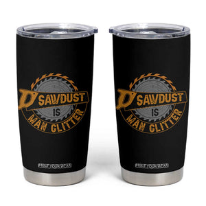 Funny Carpenter Woodworking Tumbler Cup Sawdust is Man Glitter TS14 Black Print Your Wear