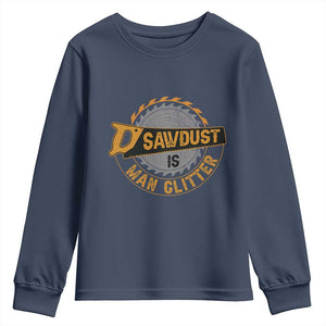 Funny Carpenter Woodworking Youth Sweatshirt Sawdust is Man Glitter TS14 Navy Print Your Wear