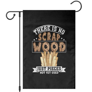 Funny Carpenter Woodworking Garden Flag There Is Scrap Wood Just Pieces Not Yet Used TS14 Black Print Your Wear