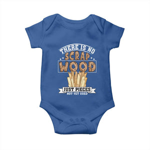 Funny Carpenter Woodworking Baby Onesie There Is Scrap Wood Just Pieces Not Yet Used TS14 Royal Blue Print Your Wear