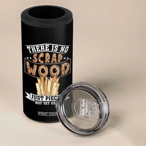 Funny Carpenter Woodworking 4 in 1 Can Cooler Tumbler There Is Scrap Wood Just Pieces Not Yet Used TS14 Print Your Wear