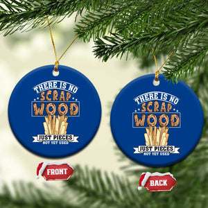 Funny Carpenter Woodworking Ceramic Ornament There Is Scrap Wood Just Pieces Not Yet Used TS14 1pc Blue Print Your Wear