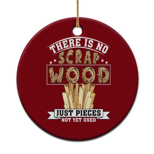 Funny Carpenter Woodworking Ceramic Ornament There Is Scrap Wood Just Pieces Not Yet Used TS14 1pc Red Print Your Wear