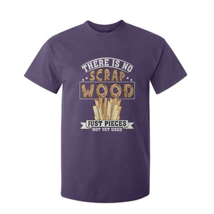 Funny Carpenter Woodworking T Shirt For Kid There Is Scrap Wood Just Pieces Not Yet Used TS14 Purple Print Your Wear
