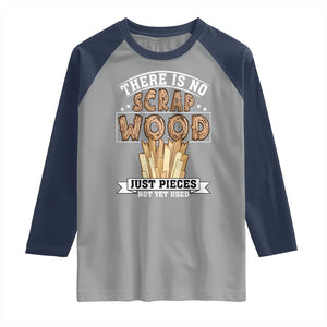 Funny Carpenter Woodworking Raglan Shirt There Is Scrap Wood Just Pieces Not Yet Used TS14 Sport Gray Navy Print Your Wear