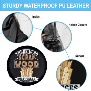Funny Carpenter Woodworking Spare Tire Cover There Is Scrap Wood Just Pieces Not Yet Used TS14 Print Your Wear