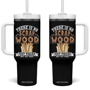 Funny Carpenter Woodworking Tumbler With Handle There Is Scrap Wood Just Pieces Not Yet Used TS14 One Size: 40 oz Black Print Your Wear