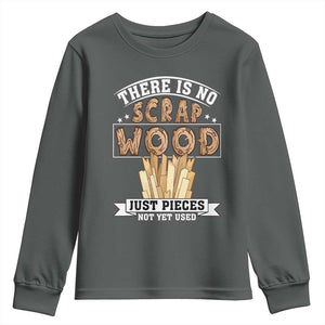Funny Carpenter Woodworking Youth Sweatshirt There Is Scrap Wood Just Pieces Not Yet Used TS14 Dark Heather Print Your Wear