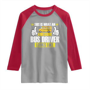 Funny School Bus Driver Raglan Shirt This Is What An Awesome Bus Driver Looks Like TS14 Sport Gray Red Print Your Wear