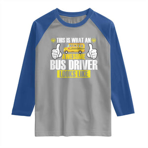 Funny School Bus Driver Raglan Shirt This Is What An Awesome Bus Driver Looks Like TS14 Sport Gray Royal Print Your Wear