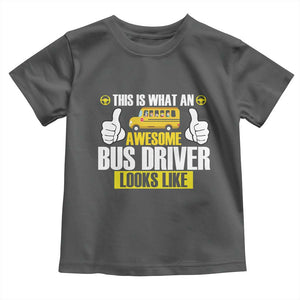Funny School Bus Driver Toddler T Shirt This Is What An Awesome Bus Driver Looks Like TS14 Dark Heather Print Your Wear