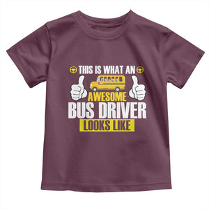Funny School Bus Driver Toddler T Shirt This Is What An Awesome Bus Driver Looks Like TS14 Maroon Print Your Wear