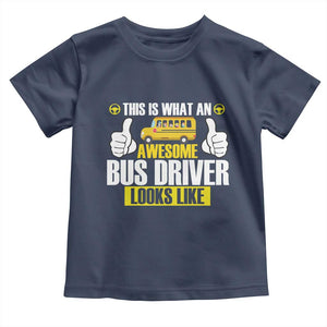 Funny School Bus Driver Toddler T Shirt This Is What An Awesome Bus Driver Looks Like TS14 Navy Print Your Wear