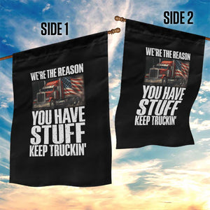 Funny Truck Driver Garden Flag We Are The Reason You Have Stuff Keep Truckin TS14 Print Your Wear