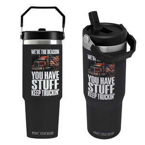Funny Truck Driver Flip Straw Tumbler We Are The Reason You Have Stuff Keep Truckin TS14 One Size: 30 oz Black Print Your Wear