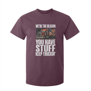 Funny Truck Driver T Shirt For Kid We Are The Reason You Have Stuff Keep Truckin TS14 Maroon Print Your Wear