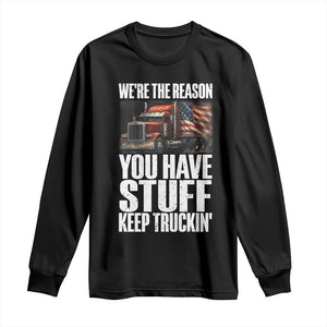 Funny Truck Driver Long Sleeve Shirt We Are The Reason You Have Stuff Keep Truckin TS14 Black Print Your Wear