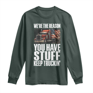 Funny Truck Driver Long Sleeve Shirt We Are The Reason You Have Stuff Keep Truckin TS14 Dark Forest Green Print Your Wear