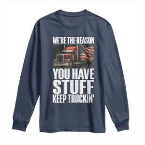 Funny Truck Driver Long Sleeve Shirt We Are The Reason You Have Stuff Keep Truckin TS14 Navy Print Your Wear