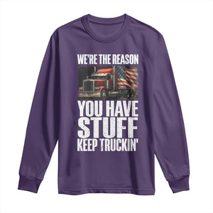 Funny Truck Driver Long Sleeve Shirt We Are The Reason You Have Stuff Keep Truckin TS14 Purple Print Your Wear