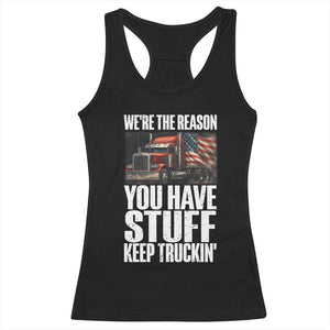 Funny Truck Driver Racerback Tank Top We Are The Reason You Have Stuff Keep Truckin TS14 Black Print Your Wear