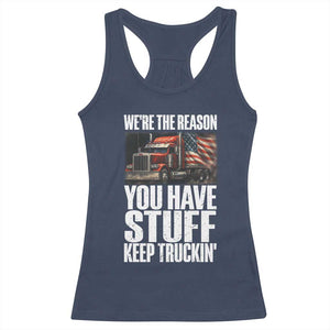 Funny Truck Driver Racerback Tank Top We Are The Reason You Have Stuff Keep Truckin TS14 Navy Print Your Wear