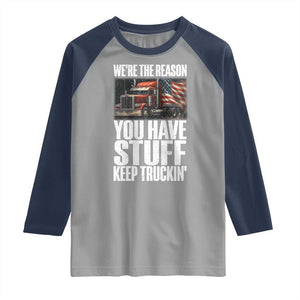 Funny Truck Driver Raglan Shirt We Are The Reason You Have Stuff Keep Truckin TS14 Sport Gray Navy Print Your Wear
