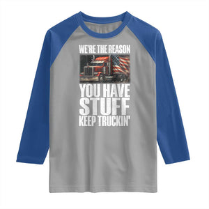 Funny Truck Driver Raglan Shirt We Are The Reason You Have Stuff Keep Truckin TS14 Sport Gray Royal Print Your Wear