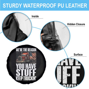 Funny Truck Driver Spare Tire Cover We Are The Reason You Have Stuff Keep Truckin TS14 Print Your Wear