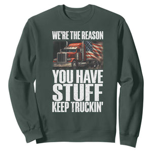 Funny Truck Driver Sweatshirt We Are The Reason You Have Stuff Keep Truckin TS14 Dark Forest Green Print Your Wear
