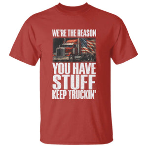 Funny Truck Driver T Shirt We Are The Reason You Have Stuff Keep Truckin TS14 Red Print Your Wear