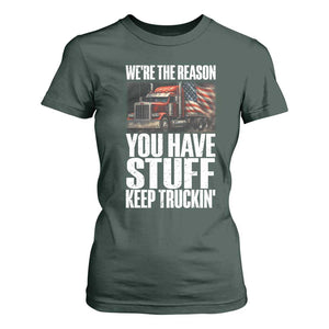 Funny Truck Driver T Shirt For Women We Are The Reason You Have Stuff Keep Truckin TS14 Dark Forest Green Print Your Wear