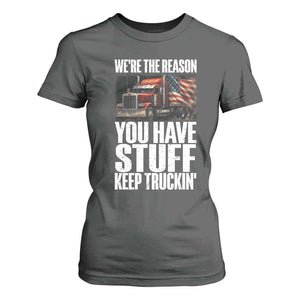 Funny Truck Driver T Shirt For Women We Are The Reason You Have Stuff Keep Truckin TS14 Dark Heather Print Your Wear