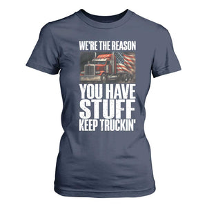 Funny Truck Driver T Shirt For Women We Are The Reason You Have Stuff Keep Truckin TS14 Navy Print Your Wear