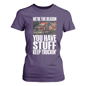 Funny Truck Driver T Shirt For Women We Are The Reason You Have Stuff Keep Truckin TS14 Purple Print Your Wear