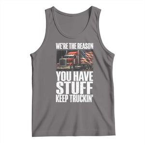 Funny Truck Driver Tank Top We Are The Reason You Have Stuff Keep Truckin TS14 Deep Heather Print Your Wear