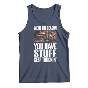Funny Truck Driver Tank Top We Are The Reason You Have Stuff Keep Truckin TS14 Navy Print Your Wear