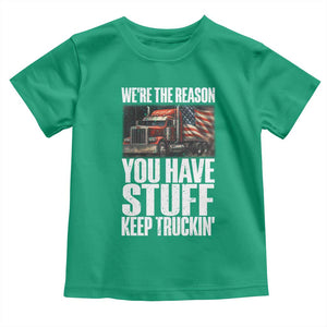 Funny Truck Driver Toddler T Shirt We Are The Reason You Have Stuff Keep Truckin TS14 Irish Green Print Your Wear