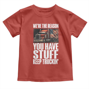 Funny Truck Driver Toddler T Shirt We Are The Reason You Have Stuff Keep Truckin TS14 Red Print Your Wear