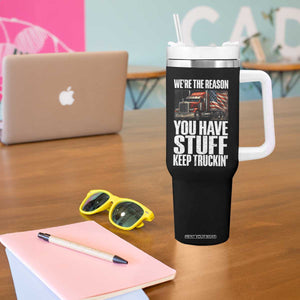 Funny Truck Driver Tumbler With Handle We Are The Reason You Have Stuff Keep Truckin TS14 Print Your Wear