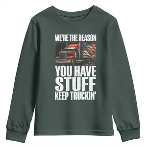 Funny Truck Driver Youth Sweatshirt We Are The Reason You Have Stuff Keep Truckin TS14 Dark Forest Green Print Your Wear