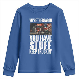 Funny Truck Driver Youth Sweatshirt We Are The Reason You Have Stuff Keep Truckin TS14 Royal Blue Print Your Wear