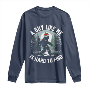 Funny Bigfoot Christmas Long Sleeve Shirt A Guy Like Me Is Hard To Find TS14 Navy Print Your Wear
