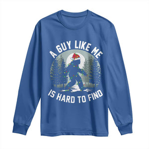 Funny Bigfoot Christmas Long Sleeve Shirt A Guy Like Me Is Hard To Find TS14 Royal Blue Print Your Wear